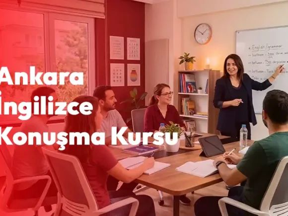 Ankara İngilizce Konuşma Kursu | Speaking Ağırlıklı İngilizce Eğitimi
