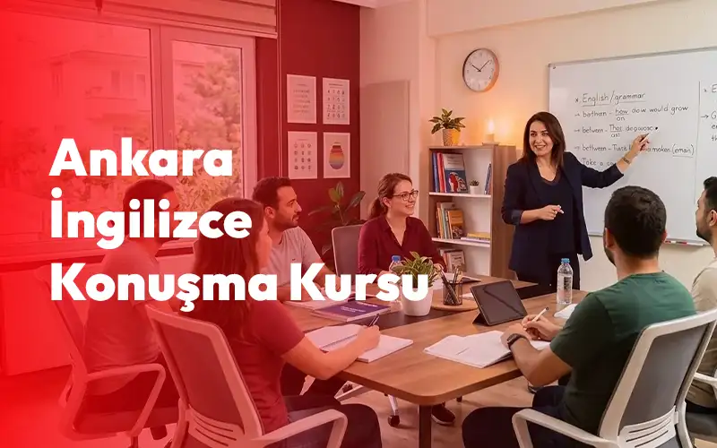 Ankara İngilizce Konuşma Kursu | Speaking Ağırlıklı İngilizce Eğitimi