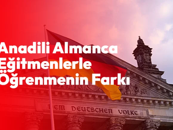 Anadili Almanca Eğitmenlerle Öğrenmenin Farkı Nedir?