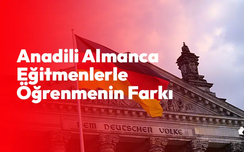 Anadili Almanca Eğitmenlerle Öğrenmenin Farkı Nedir?