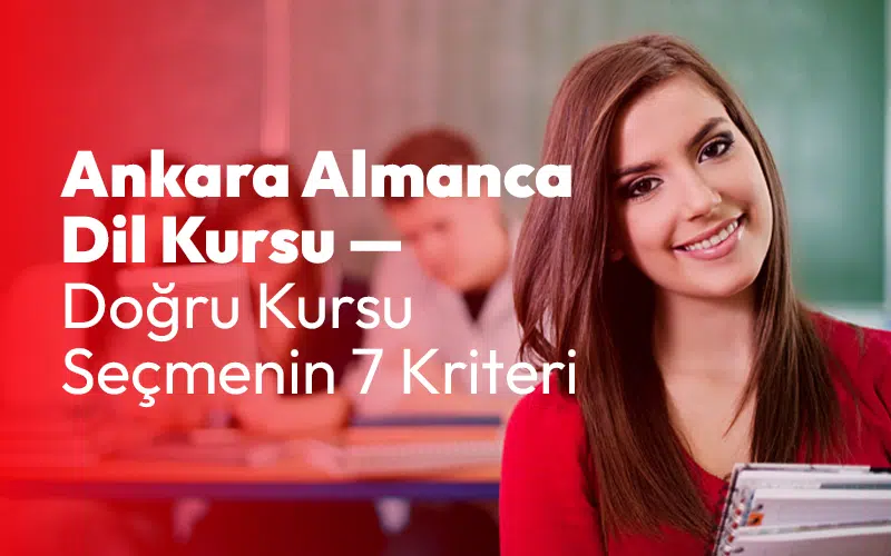 Ankara Almanca Dil Kursu: Doğru Kursu Seçmenin 7 Kriteri
